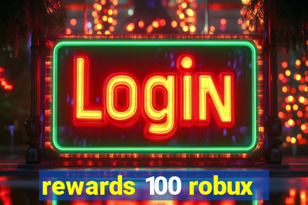 rewards 100 robux